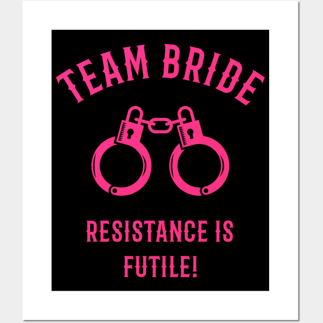 Team Bride – Resistance Is Futile! (Handcuffs / Pink) Wall Art by MrFaulbaum